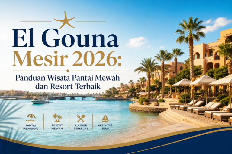 el - El Gouna Mesir 2026: Panduan Wisata Pantai Mewah dan Resort Terbaik