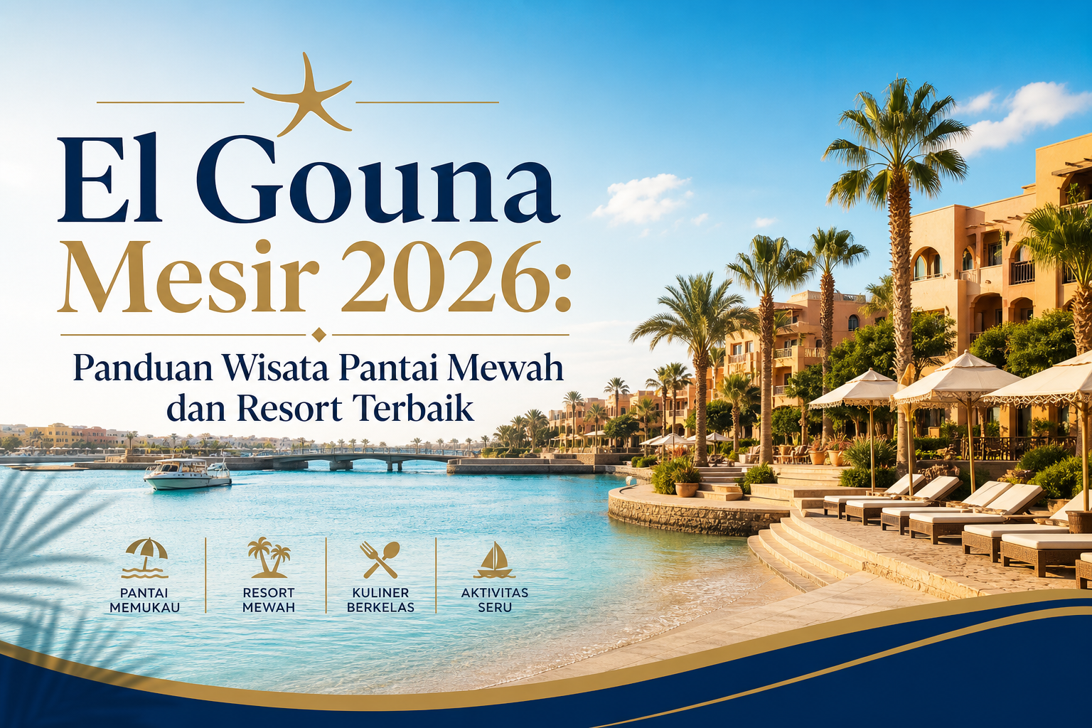 el - El Gouna Mesir 2026: Panduan Wisata Pantai Mewah dan Resort Terbaik