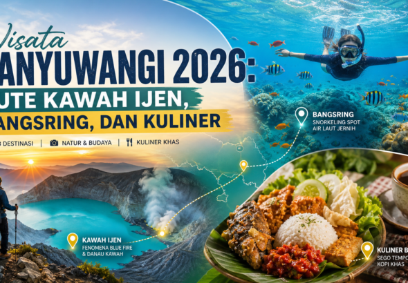 banyuwangi - Wisata Banyuwangi 2026: Rute Kawah Ijen, Bangsring, dan Kuliner