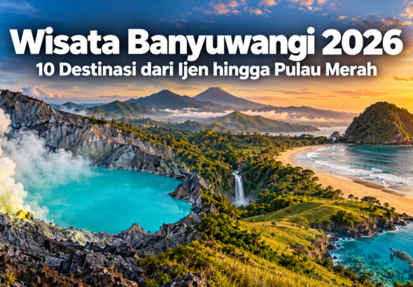 banyuwangi - Wisata Banyuwangi 2026: 10 Destinasi dari Ijen hingga Pulau Merah